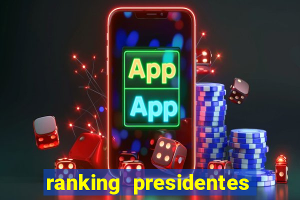 ranking presidentes do brasil